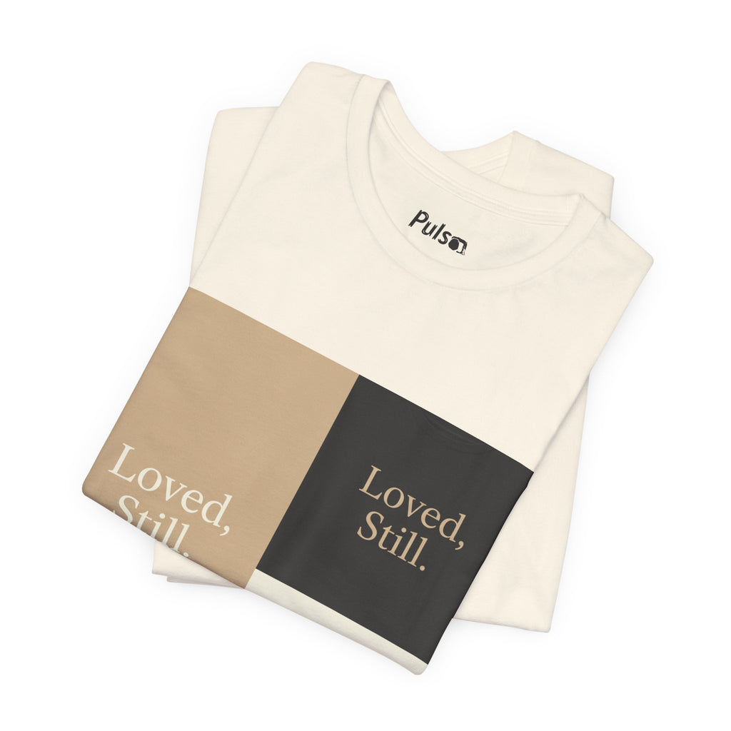 Loved, Still. T-Shirt | Christian, Friendship Valentine, Platonic Love