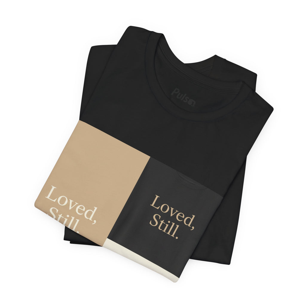 Loved, Still. T-Shirt | Christian, Friendship Valentine, Platonic Love