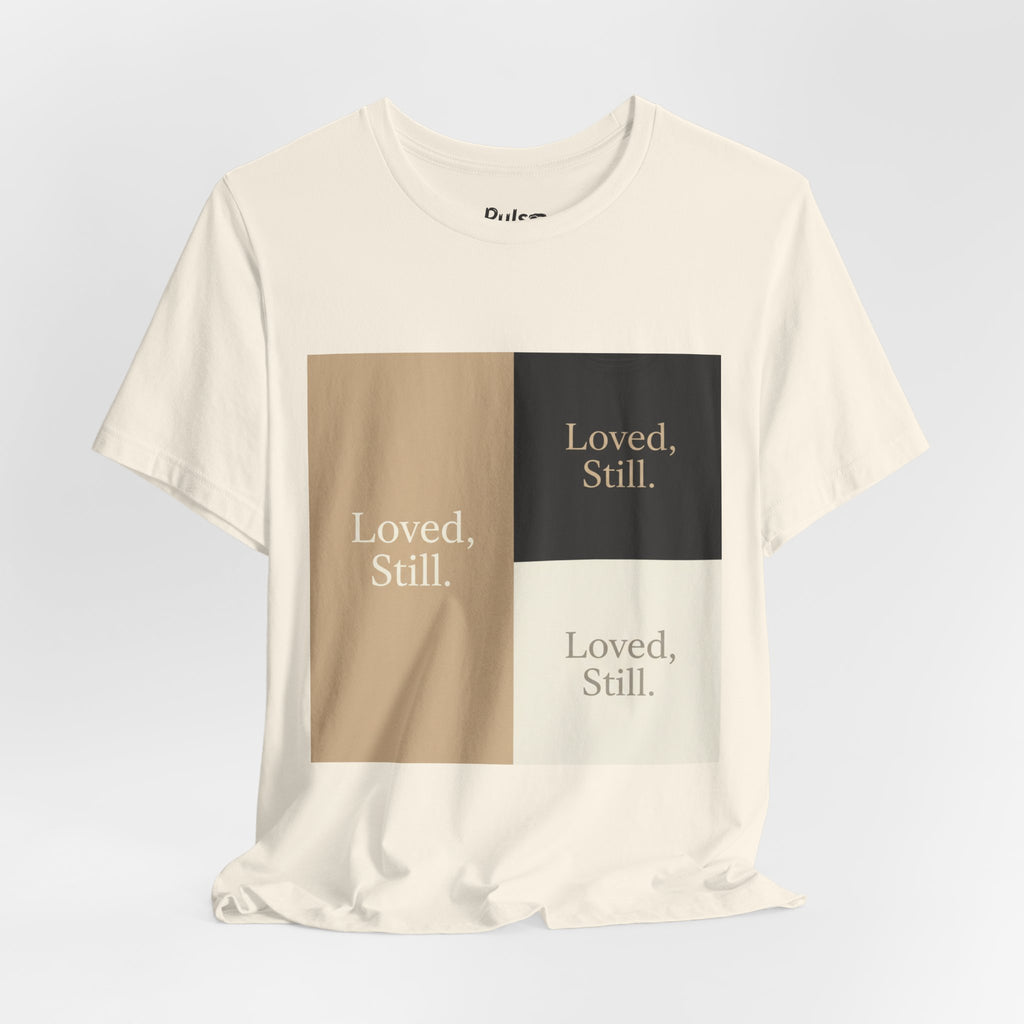 Loved, Still. T-Shirt | Christian, Friendship Valentine, Platonic Love