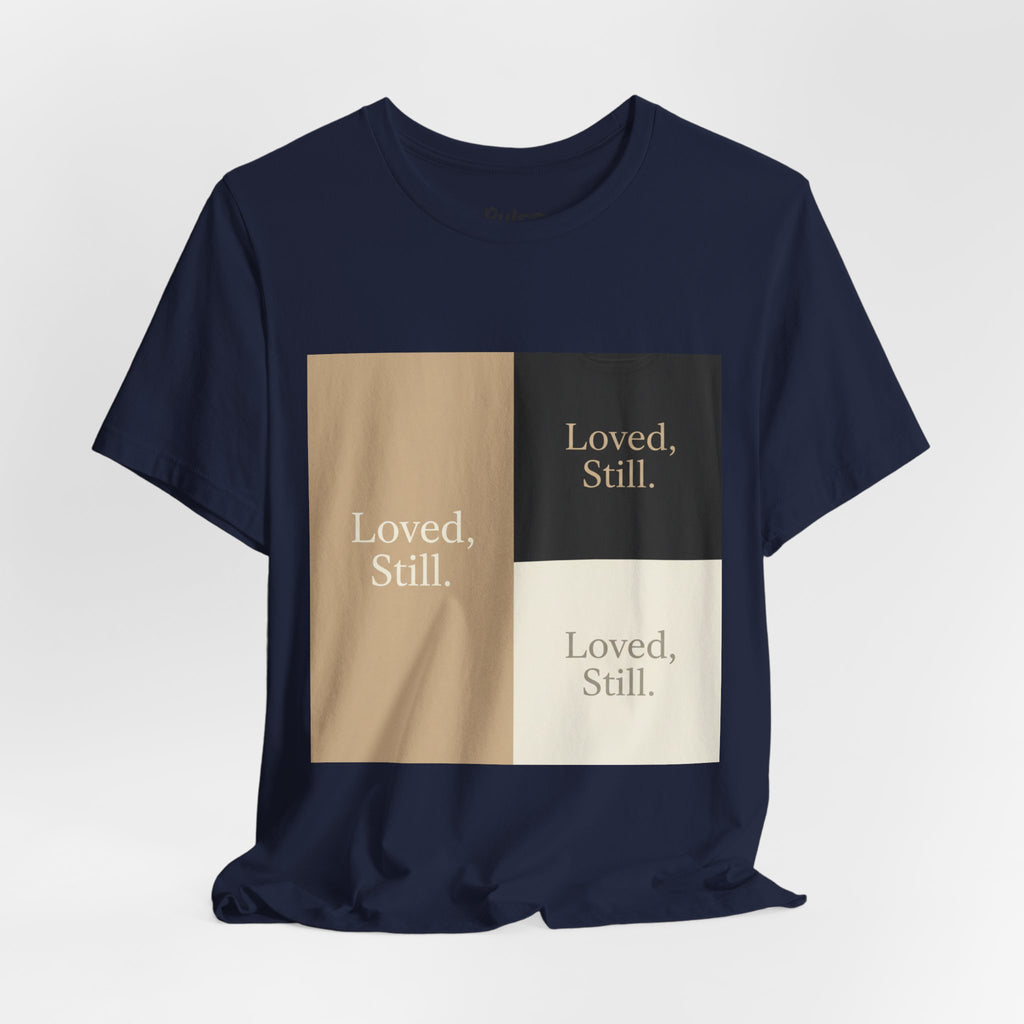 Loved, Still. T-Shirt | Christian, Friendship Valentine, Platonic Love