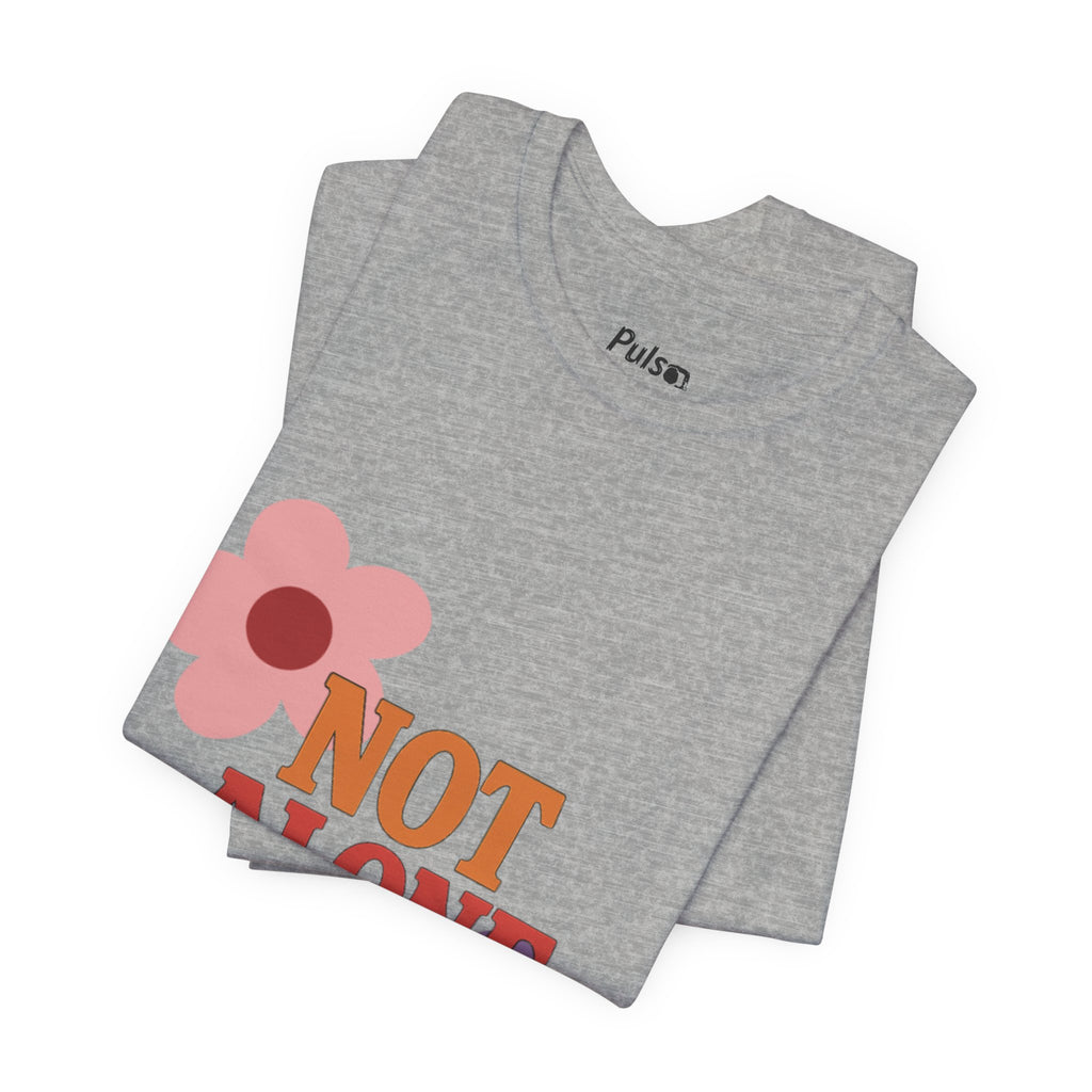Not Alone Tee | Christian, Friendship Valentine, Platonic Love