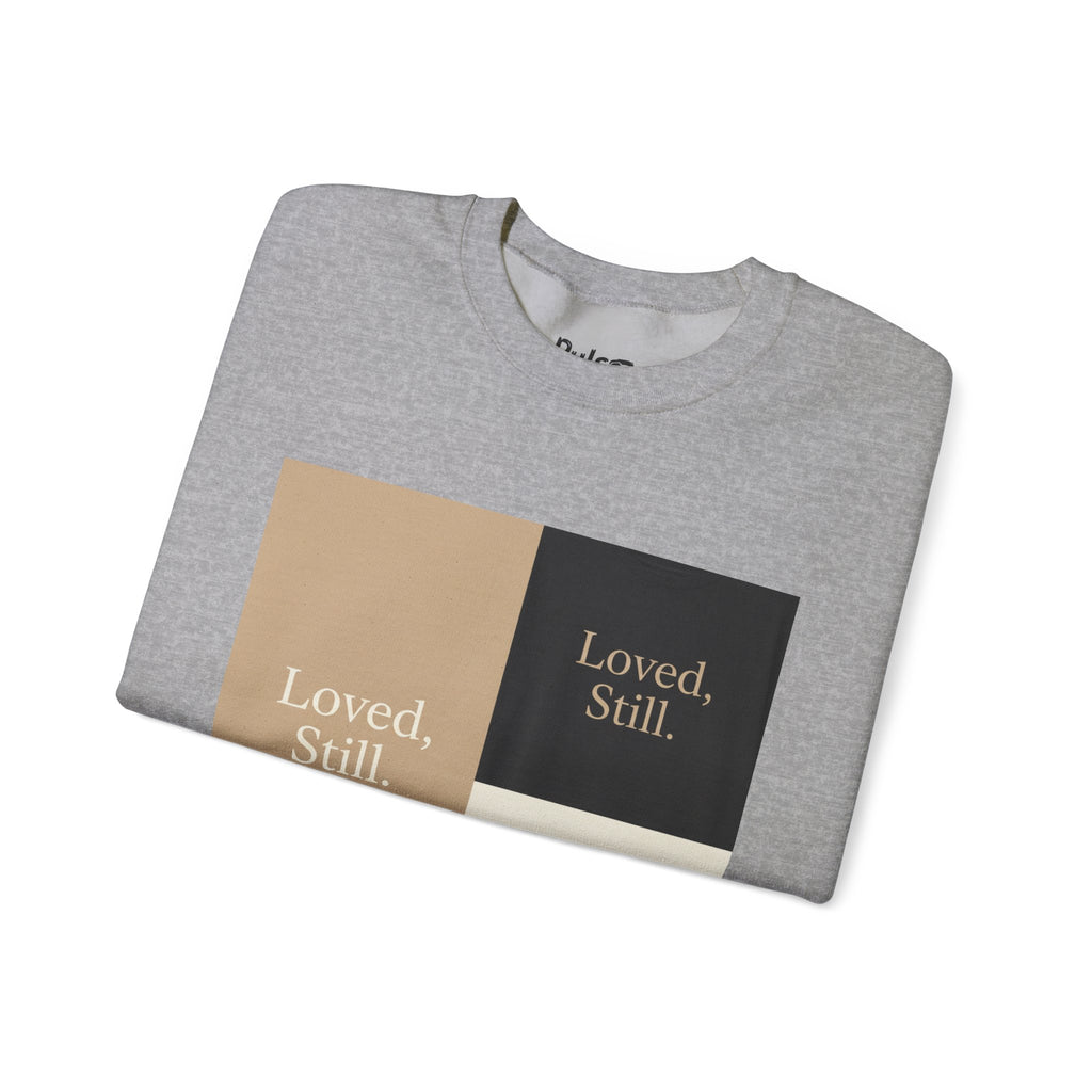 Loved, Still. Sweatshirt | Christian, Friendship Valentine, Platonic Love