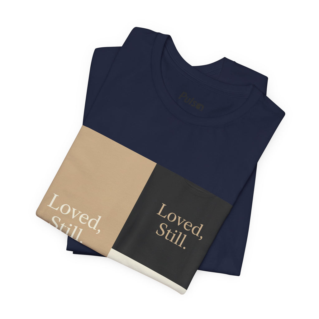 Loved, Still. T-Shirt | Christian, Friendship Valentine, Platonic Love